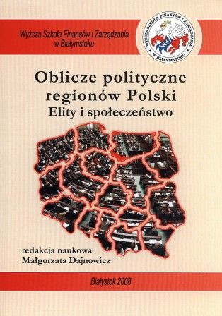 Oblicze polityczne regionów Polski. Elity i społeczeństwo